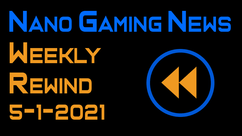 Nano Gaming News - Weekly Rewind: May 1, 2021