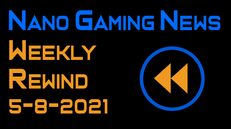 Nano Gaming News - Weekly Rewind: May 8, 2021