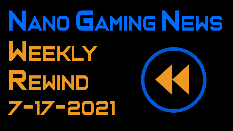 Nano Gaming News - Weekly Rewind: July 17, 2021