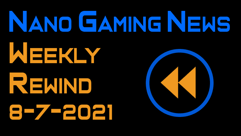 Nano Gaming News - Weekly Rewind: August 7, 2021